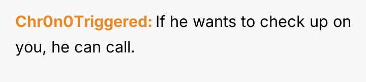 Chr0n0Triggered If he wants to check up on you, he...