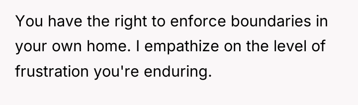 You have the right to enforce boundaries in your own...