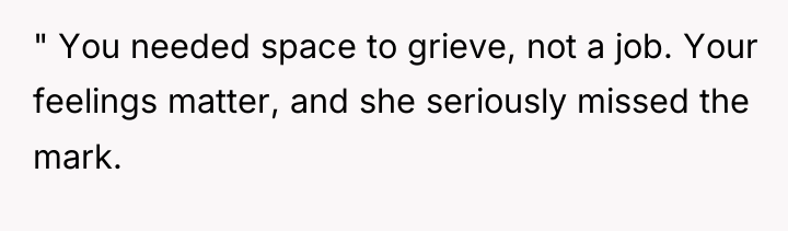 " You needed space to grieve, not a job. Your...