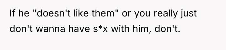 If he "doesn't like them" or you really just don't...