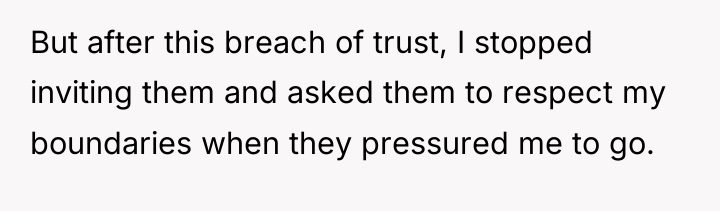 But after this breach of trust, I stopped inviting them...