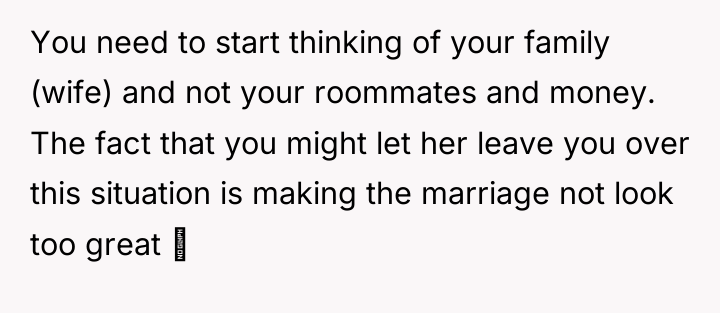 You need to start thinking of your family (wife) and...