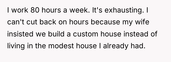 I work 80 hours a week. It's exhausting. I can't...