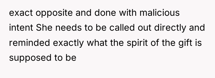 exact opposite and done with malicious intent She needs to...