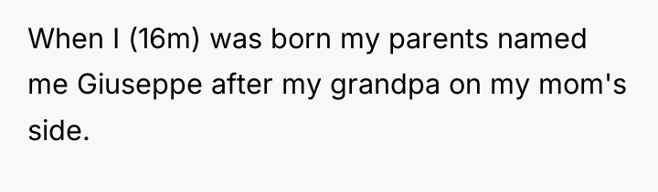 When I (16m) was born my parents named me Giuseppe...