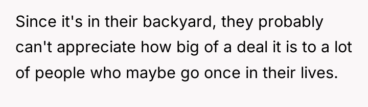 Since it's in their backyard, they probably can't appreciate how...