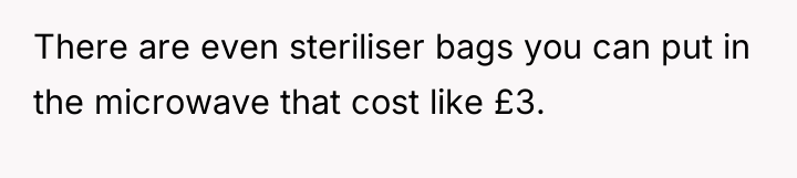 There are even steriliser bags you can put in the...