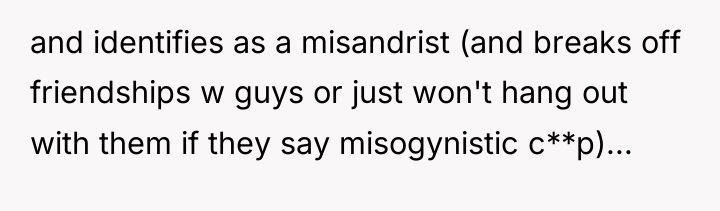 and identifies as a misandrist (and breaks off friendships w...