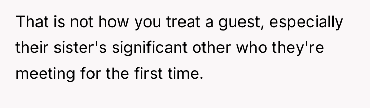 That is not how you treat a guest, especially their...