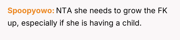 Spoopyowo NTA she needs to grow the FK up, especially...