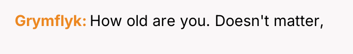 Grymflyk How old are you. Doesn't matter,
