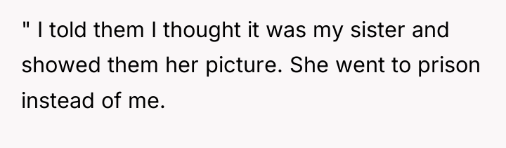 " I told them I thought it was my sister...