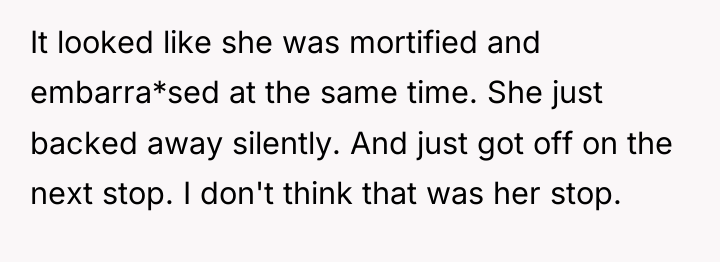 It looked like she was mortified and embarra*sed at the...