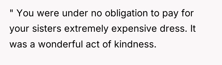 " You were under no obligation to pay for your...