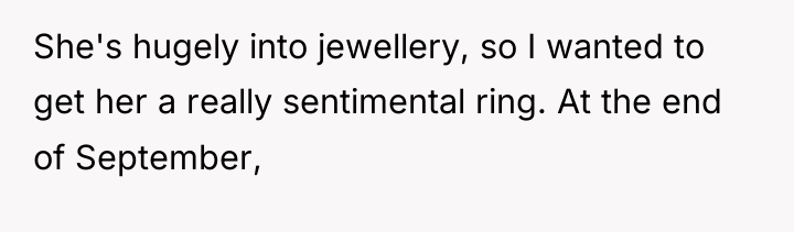 She's hugely into jewellery, so I wanted to get her...