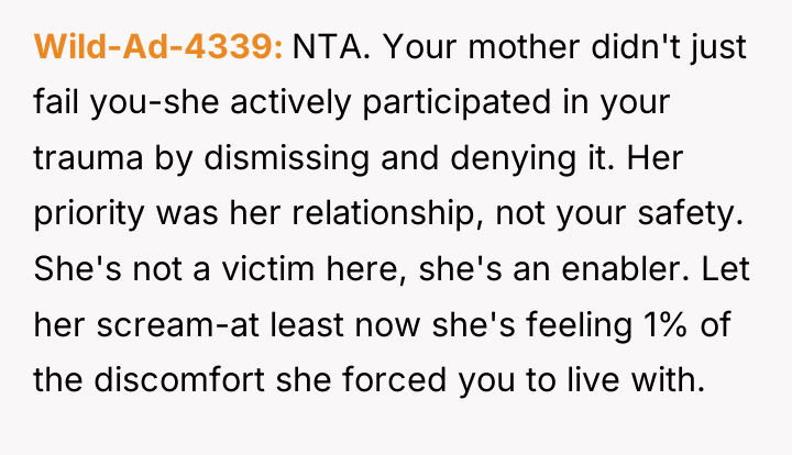 Wild-Ad-4339 NTA. Your mother didn't just fail you-she actively participated...