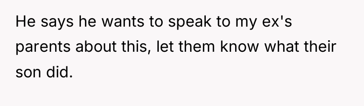 He says he wants to speak to my ex's parents...