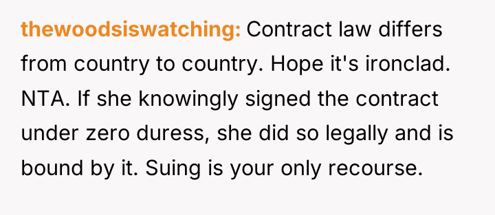 thewoodsiswatching Contract law differs from country to country. Hope it's...