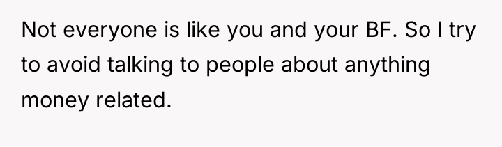 Not everyone is like you and your BF. So I...
