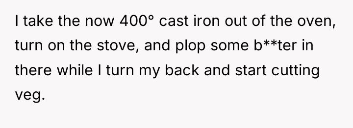 I take the now 400° cast iron out of the...