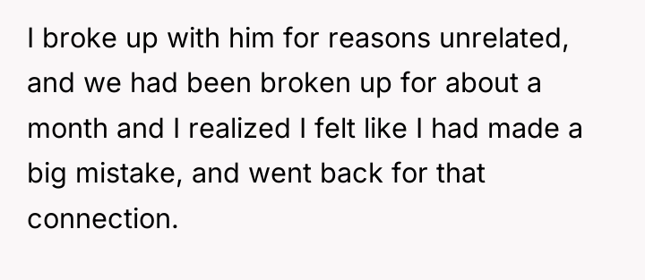 I broke up with him for reasons unrelated, and we...