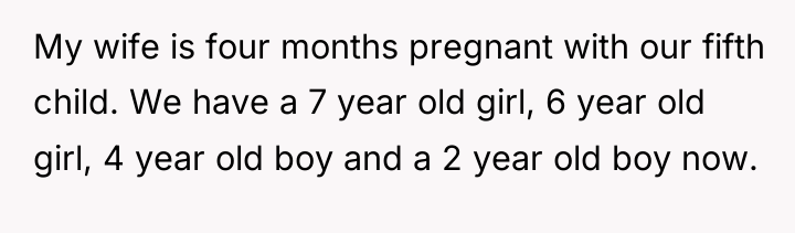My wife is four months pregnant with our fifth child....