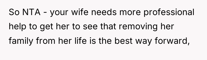 So NTA - your wife needs more professional help to...