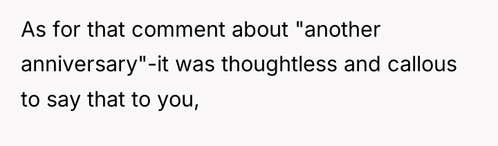 As for that comment about "another anniversary"-it was thoughtless and...