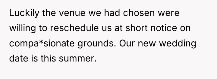 Luckily the venue we had chosen were willing to reschedule...
