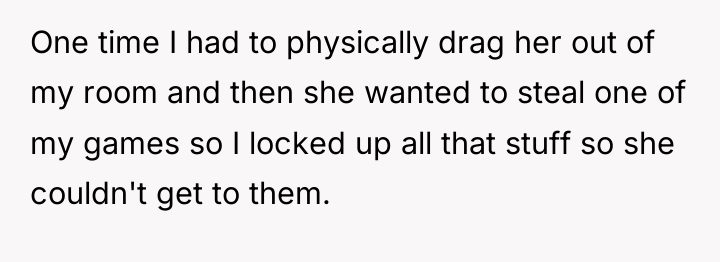 One time I had to physically drag her out of...