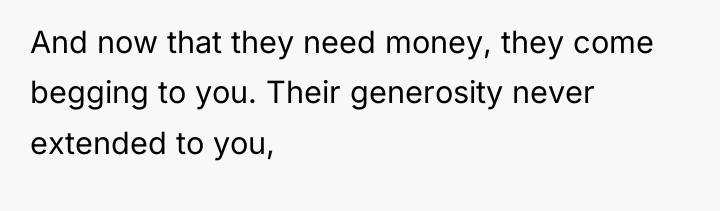 And now that they need money, they come begging to...