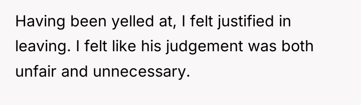 Having been yelled at, I felt justified in leaving. I...