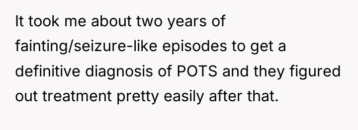It took me about two years of fainting/seizure-like episodes to...