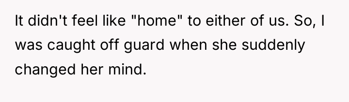 It didn't feel like "home" to either of us. So,...