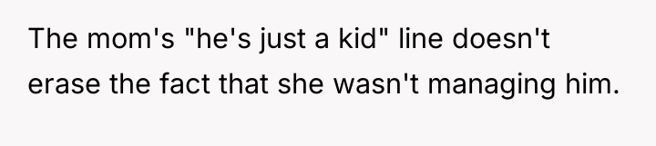 The mom's "he's just a kid" line doesn't erase the...