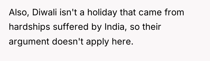 Also, Diwali isn't a holiday that came from hardships suffered...