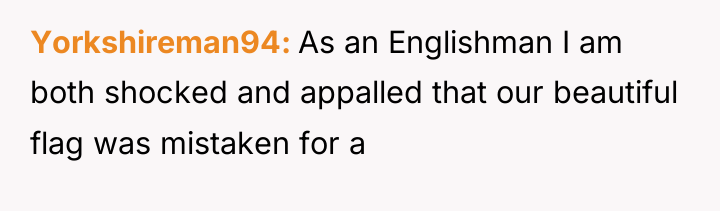 Yorkshireman94 As an Englishman I am both shocked and appalled...