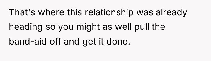 That's where this relationship was already heading so you might...