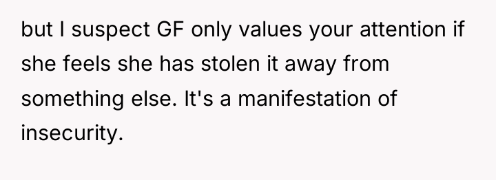 but I suspect GF only values your attention if she...