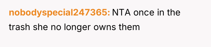 nobodyspecial247365 NTA once in the trash she no longer owns...