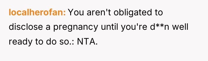 localherofan You aren't obligated to disclose a pregnancy until you're...