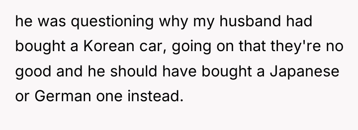 he was questioning why my husband had bought a Korean...