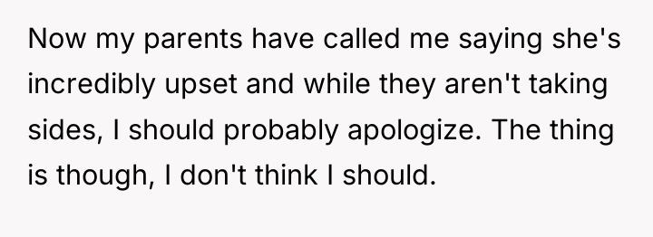 Now my parents have called me saying she's incredibly upset...