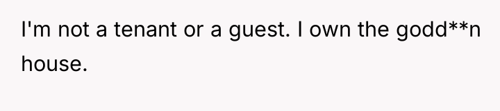 I'm not a tenant or a guest. I own the...