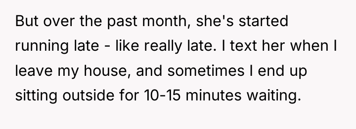 But over the past month, she's started running late -...