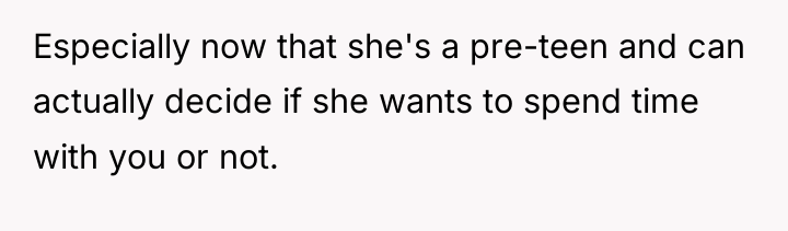 Especially now that she's a pre-teen and can actually decide...