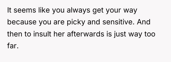 It seems like you always get your way because you...