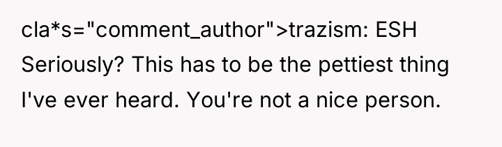 cla*s="comment_author">trazism: ESH Seriously? This has to be the pettiest thing...