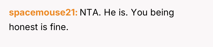 spacemouse21 NTA. He is. You being honest is fine.