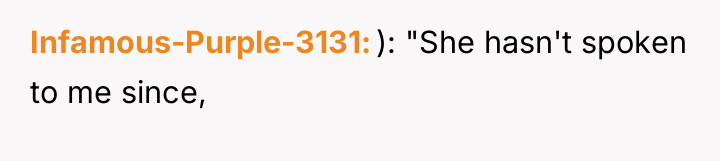 Infamous-Purple-3131 ): "She hasn't spoken to me since,